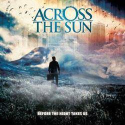 Across The Sun : Before the Night Takes Us